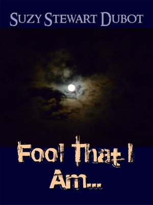 cover image of Fool That I Am...